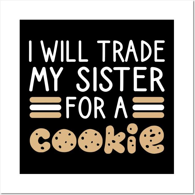 I Will Trade My Sister For A Cookie Wall Art by DragonTees